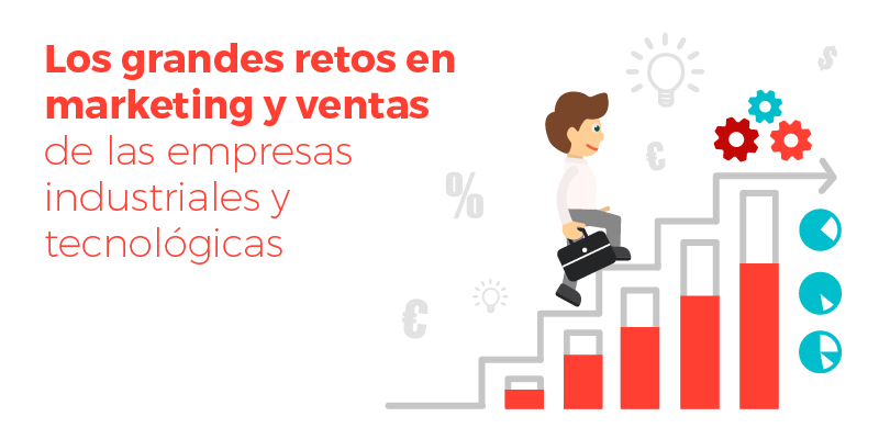 Los Retos En Marketing Y Ventas De Las Empresas Industriales Y Tecnológicas 8498